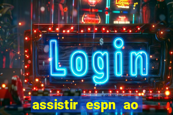 assistir espn ao vivo multicanais